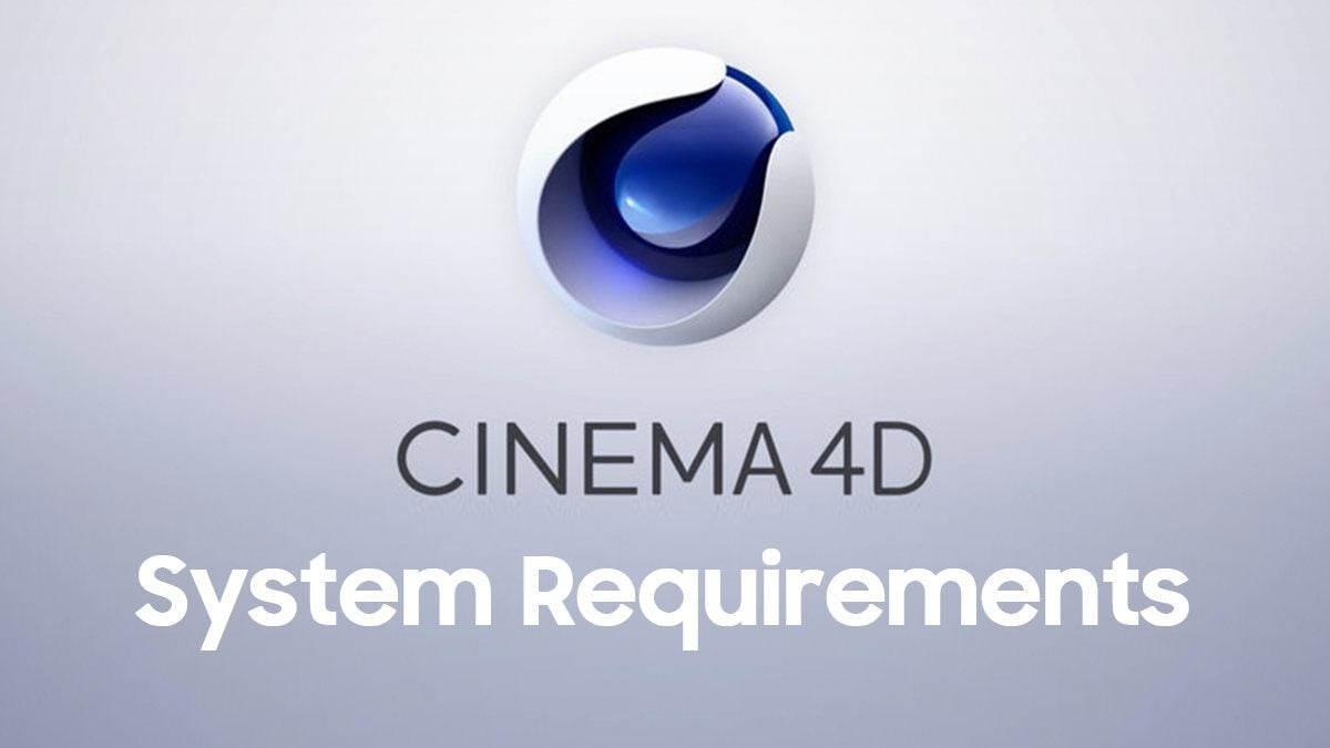 Cinema 4D System Requirements – What they don’t tell you