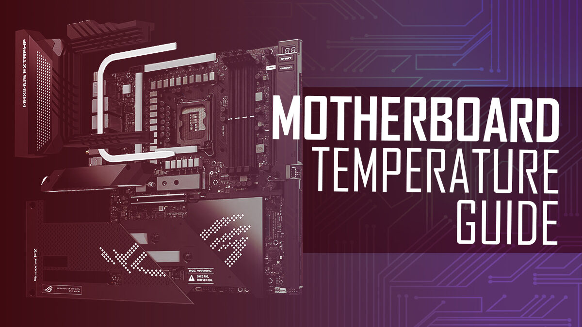 Motherboard Temperature Guide – What is a Safe Motherboard Temp?