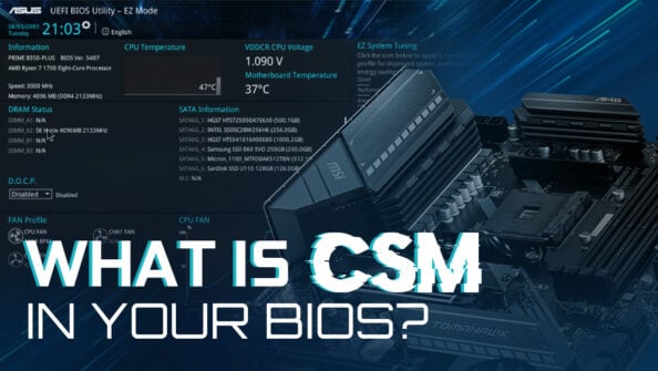 What Is CSM In Your BIOS And What Is It Good For?